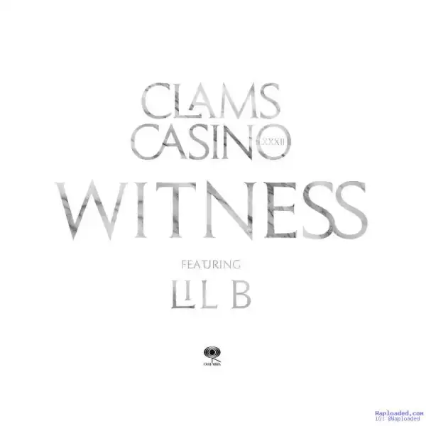 Clams Casino - Witness (CDQ) Ft. Lil B